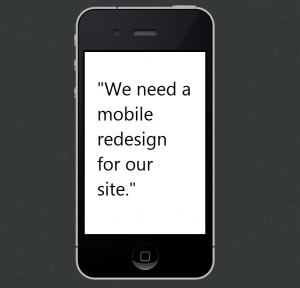 phone image "We need a mobile redesign for our site."